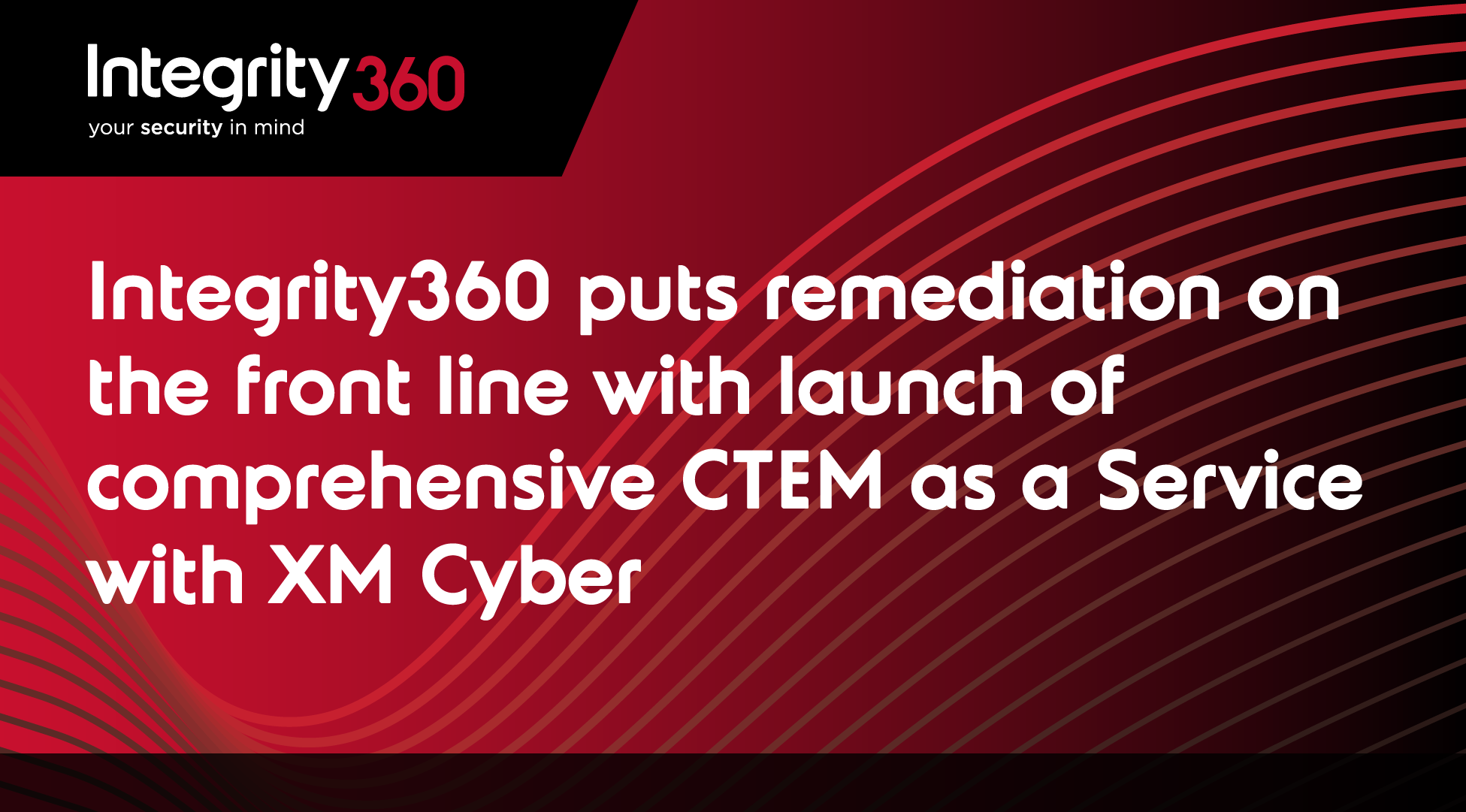 Integrity360 puts remediation on the front line with launch of comprehensive CTEM as a Service with XM Cyber